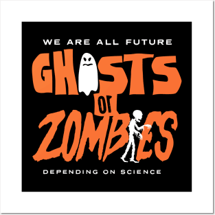 We are all Future Ghosts or Zombies...Depending on Science Posters and Art